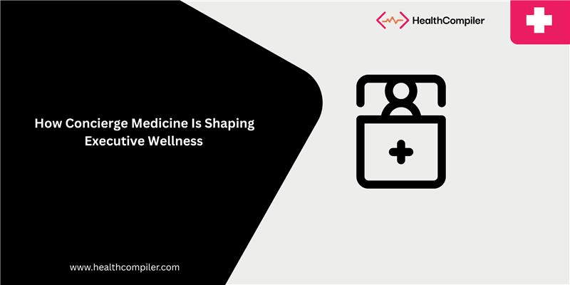 Concierge Medicine for Employers: Executive Health Benefits